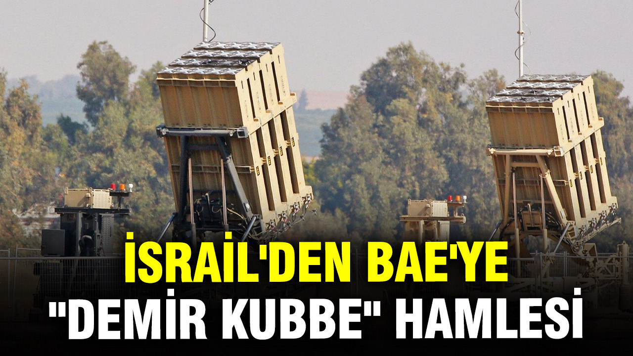 Orta Doğu'da savunma hattı kuruldu: İsrail'den BAE'ye tarihi "Demir Kubbe" hamlesi