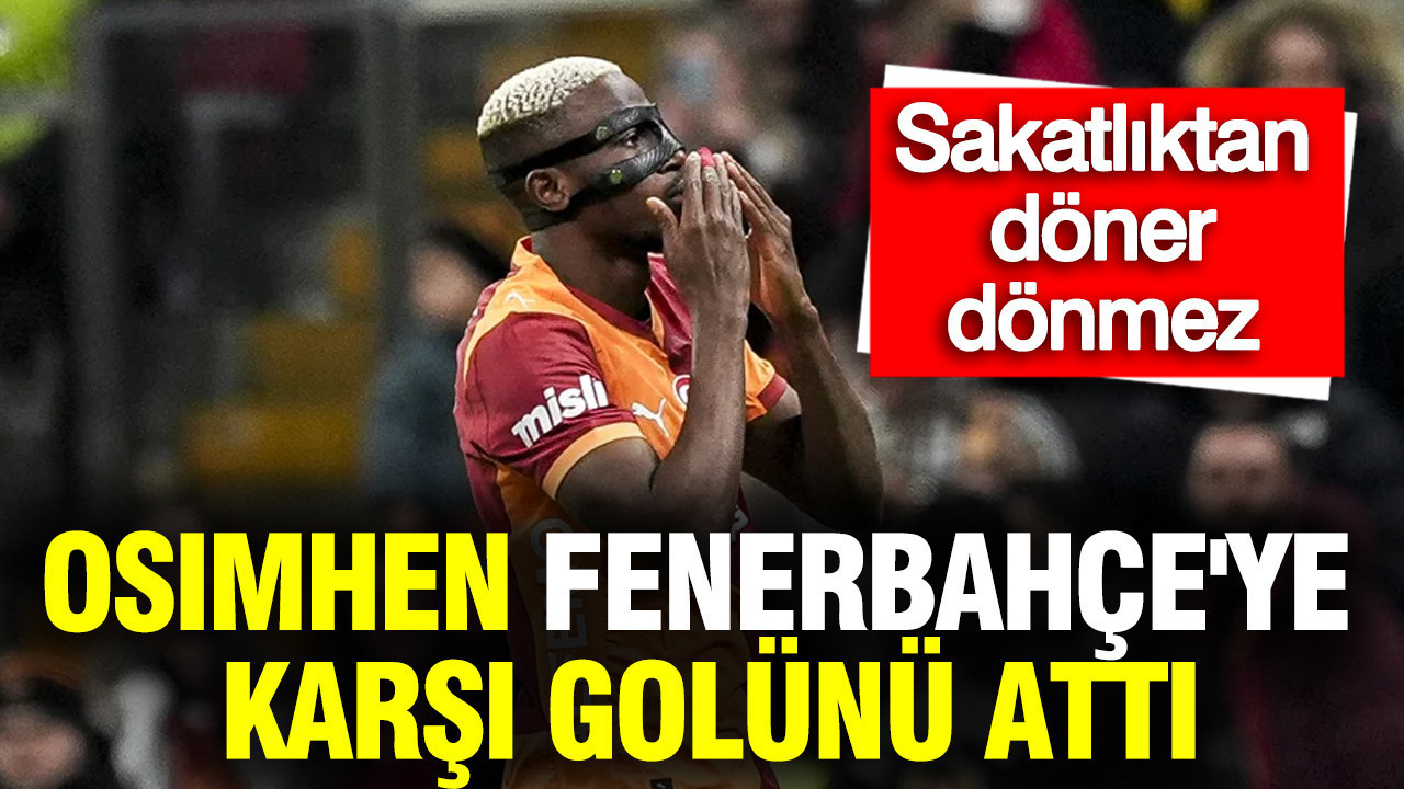 Victor Osimhen Fenerbahçe'ye karşı golünü attı: Sakatlıktan döndüğü ilk maçta...