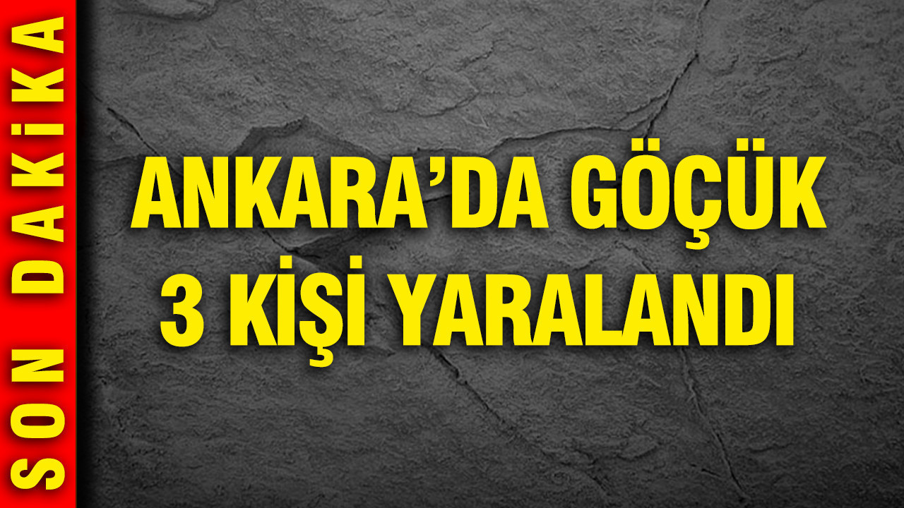 Ankara'da göçük: 3 kişi yaralandı