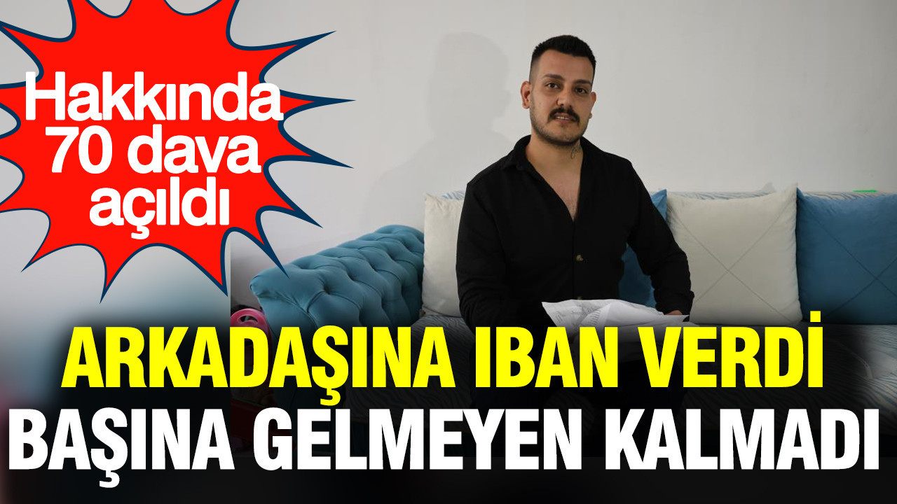 Arkadaşına IBAN'ını verdi, başına gelmeyen kalmadı