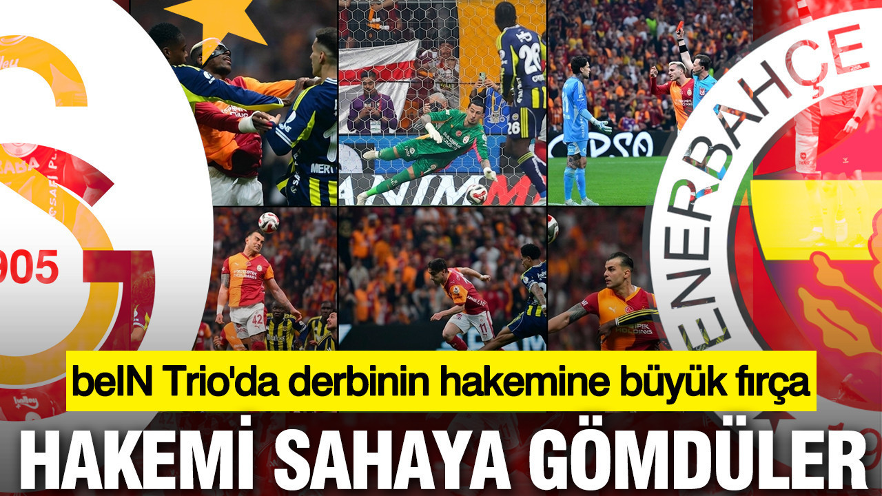 beIN Trio'da derbinin hakemine büyük fırça: Hakemi sahaya gömdüler