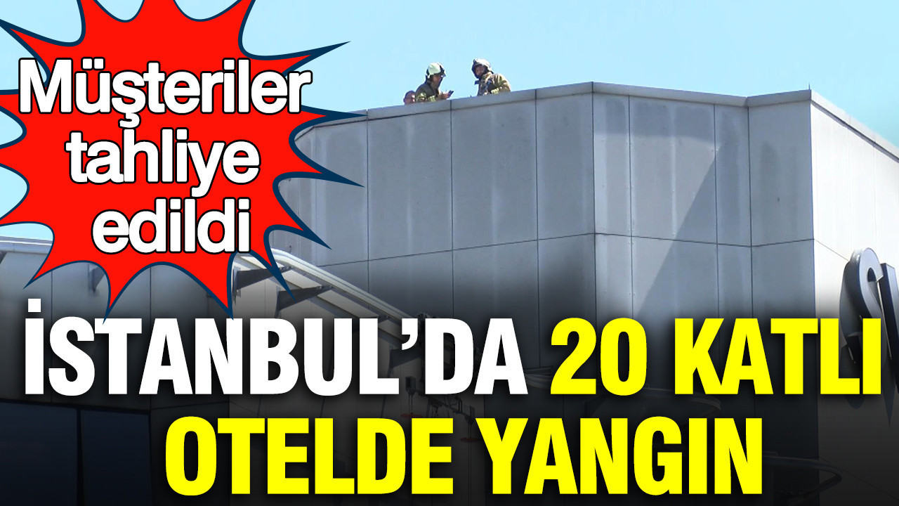 Beşiktaş’ta 20 katlı otelde yangın: Müşteriler tahliye edildi