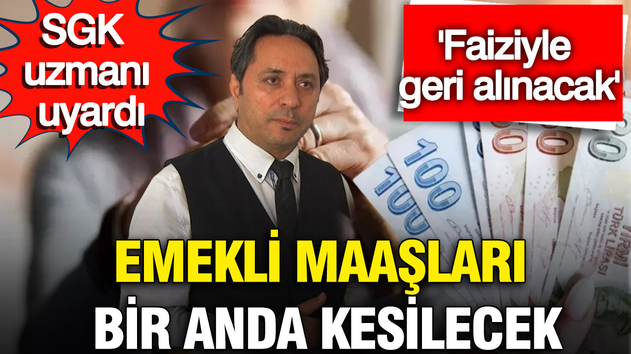 Emekli maaşları bir anda kesilecek, SGK uzmanı İsa Karakaş uyardı: Faiziyle geri alınacak
