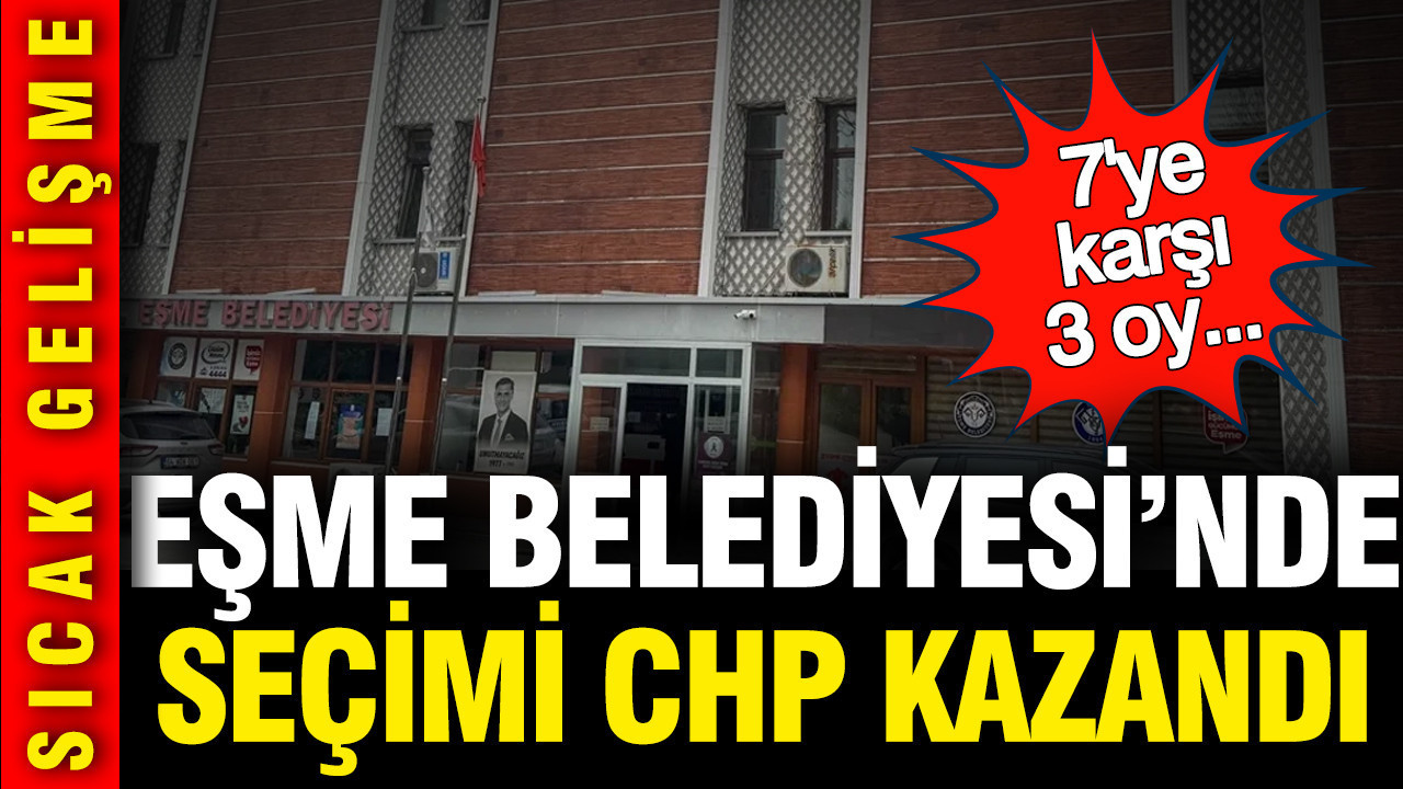 Eşme Belediyesi'nde CHP'nin adayı kazandı