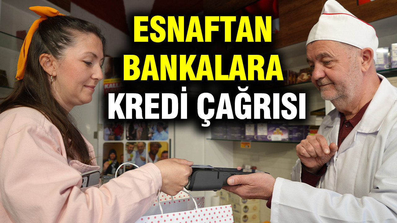 Esnaftan bankalara kredi çağrısı