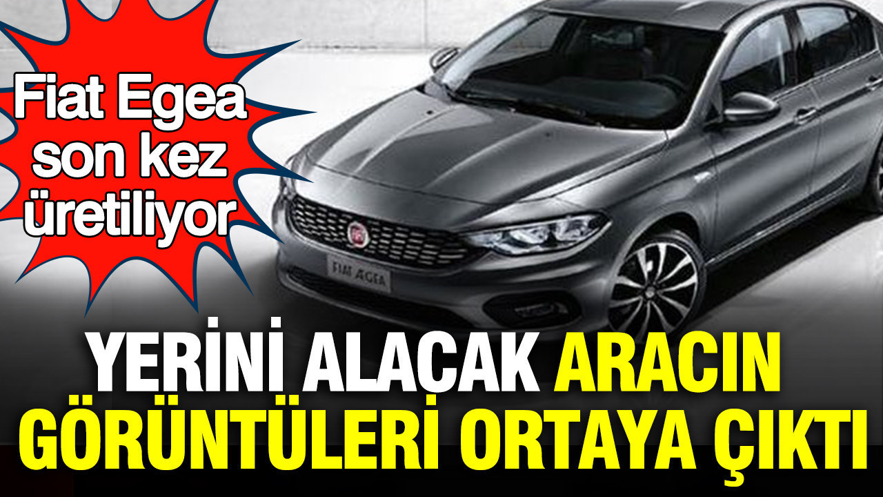 Fiat Egea son kez üretiliyor: Yerini alacak aracın görüntüleri ortaya çıktı