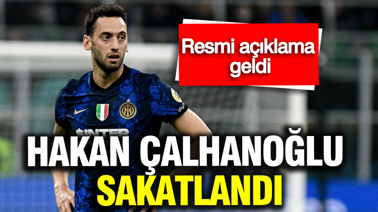 Hakan Çalhanoğlu sakatlandı: Inter'den resmi açıklama geldi