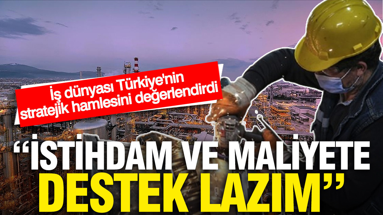 İş dünyası yeni düzenlemeleri yorumladı: İstihdam ve maliyet yüküne destek lazım