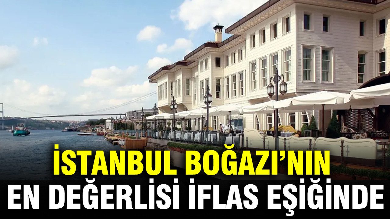 İstanbul Boğazı’nın en değerlisi iflas eşiğinde
