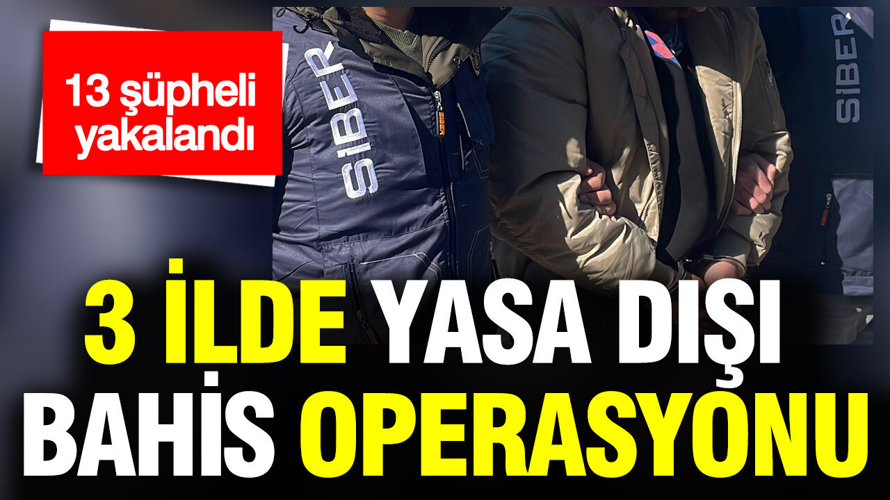 İstanbul merkezli 3 ilde yasa dışı bahis operasyonu: 11 şüpheli yakalandı