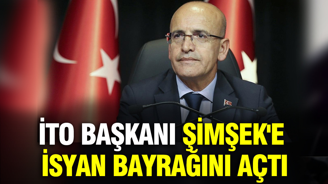 İTO Başkanı Mehmet Şimşek'e isyan bayrağını açtı