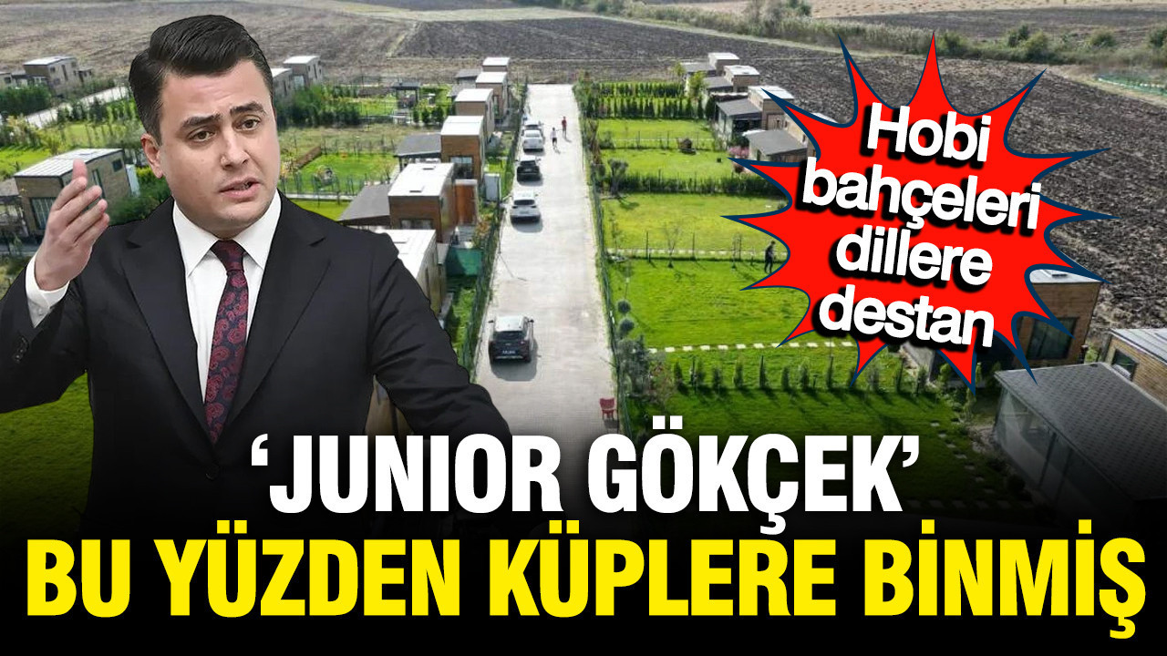 Junior Gökçek'in hobi bahçeleri korkusu: Meğer bu yüzden küplere binmiş