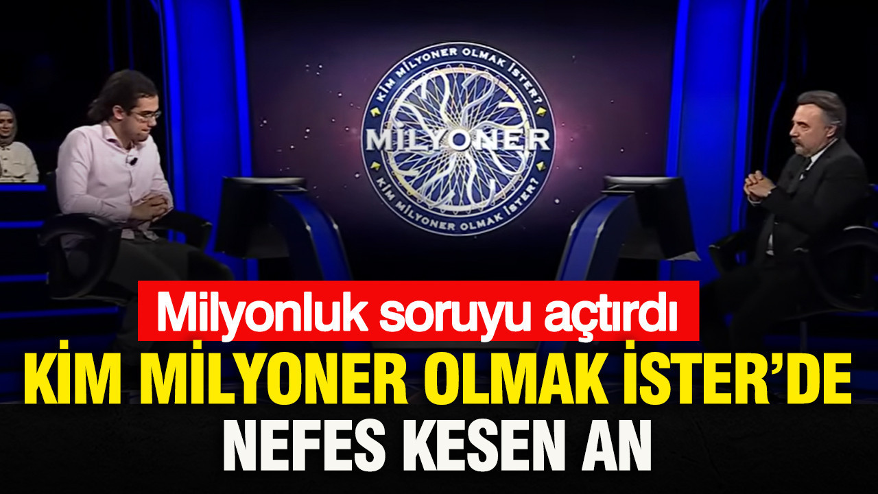 Kim Milyoner Olmak İster’de nefes kesen an: Milyonluk soruyu açtırdı