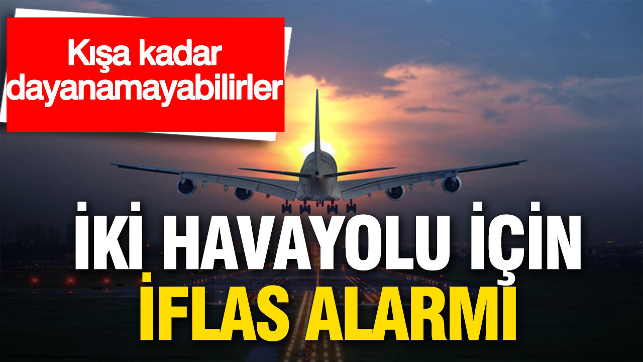 Kışa kadar dayanamayabilirler: İki havayolu firması için iflas riski