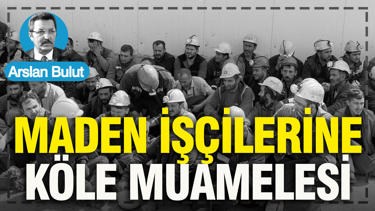 Maden işçilerine köle muamelesi