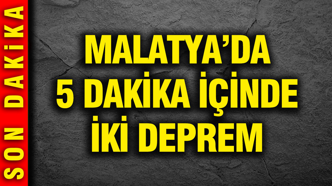 Malatya'da 5 dakika içinde iki deprem