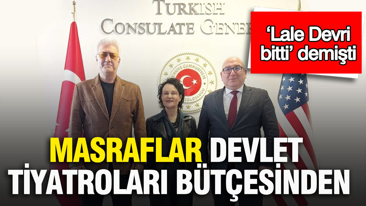 Masraflar Devlet Tiyatroları bütçesinden:  Tamer Karadağlı Lale Devri bitti demişti