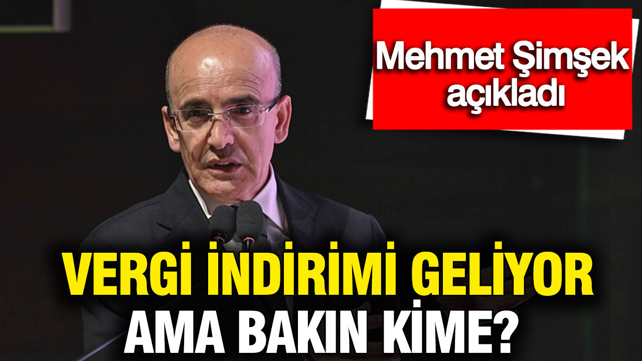 Mehmet Şimşek açıkladı: Vergi indirimi geliyor ama bakın kime?