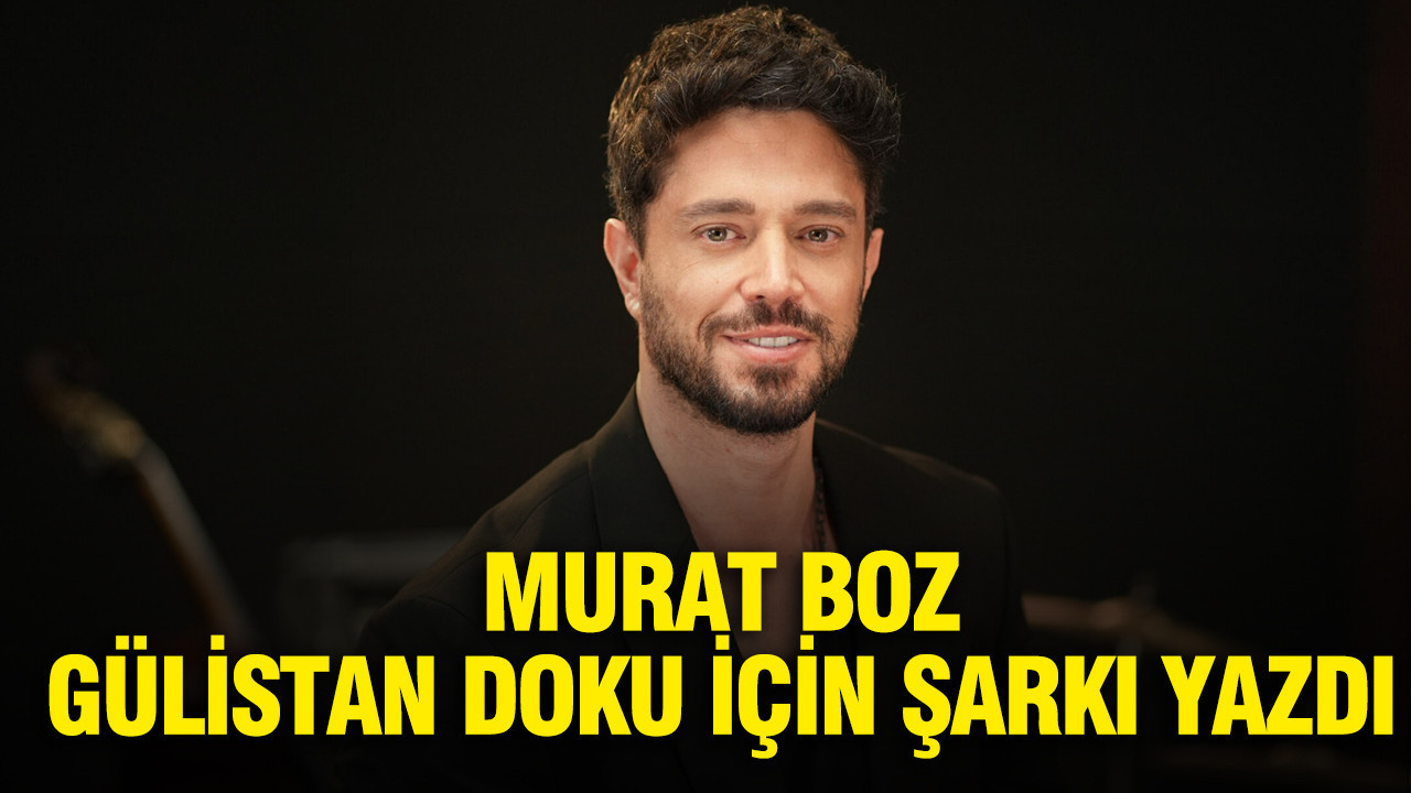 Murat Boz, Gülistan Doku için şarkı yazdı
