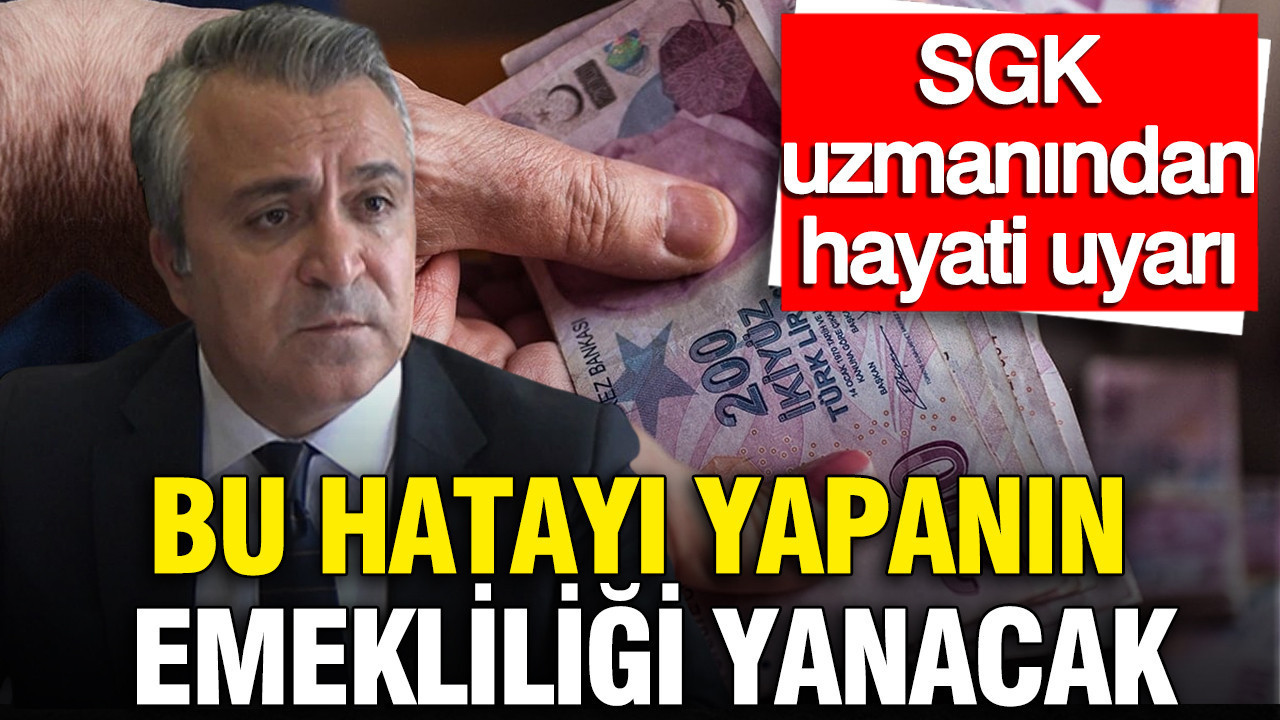 SGK uzmanı Özgür Erdursun'dan hayati uyarı: Bu hatayı yapanın emekliliği yanacak