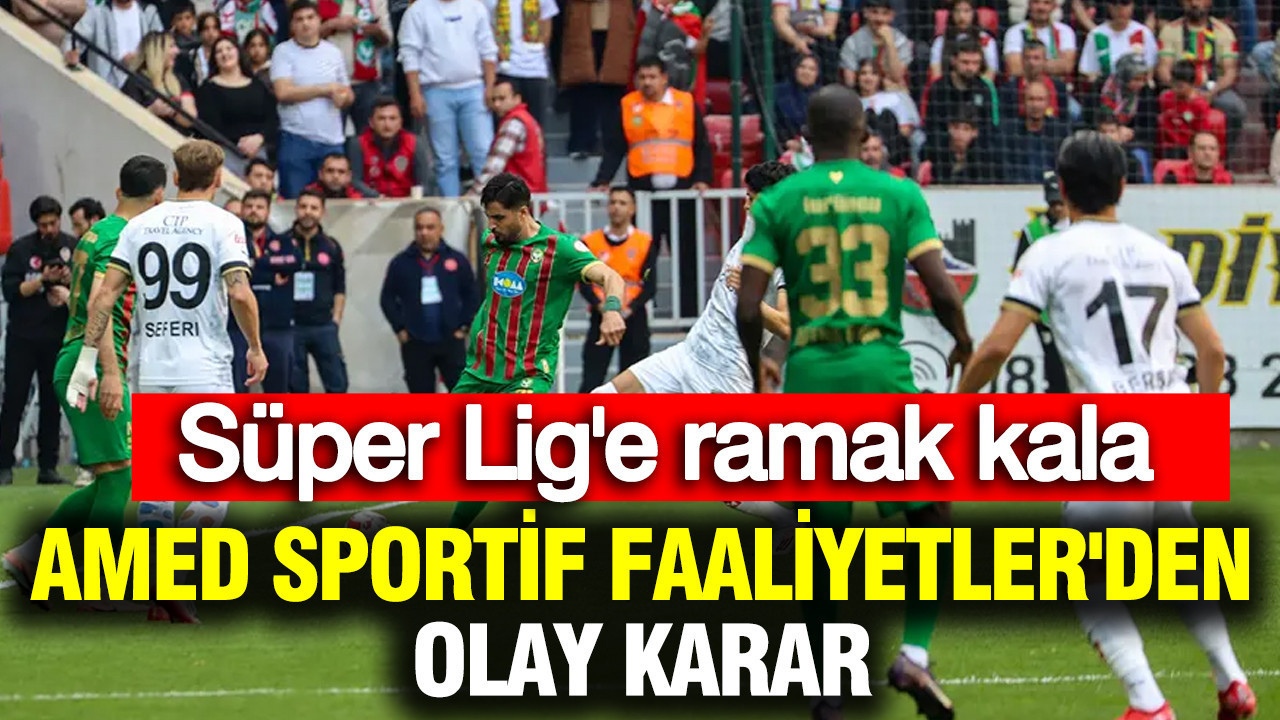 Süper Lig'e ramak kala Amed Sportif Faaliyetler'den olay karar