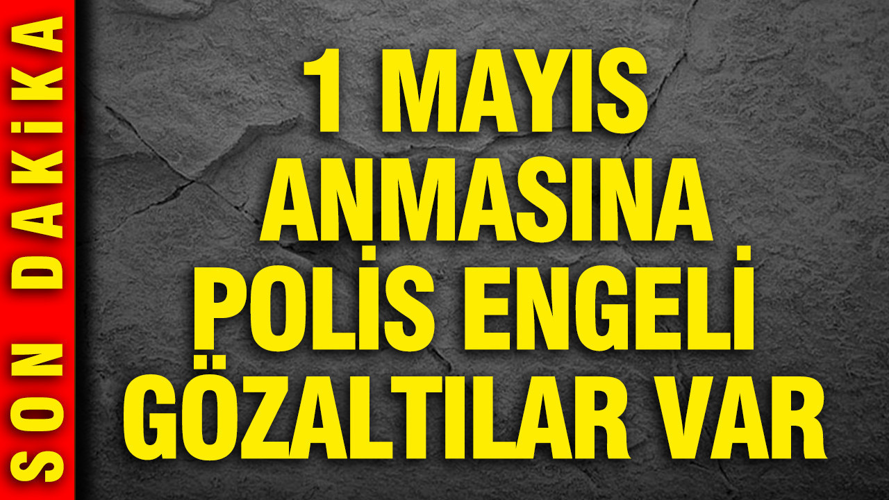Taksim'de 1 Mayıs anmasına engel: Gözaltılar var