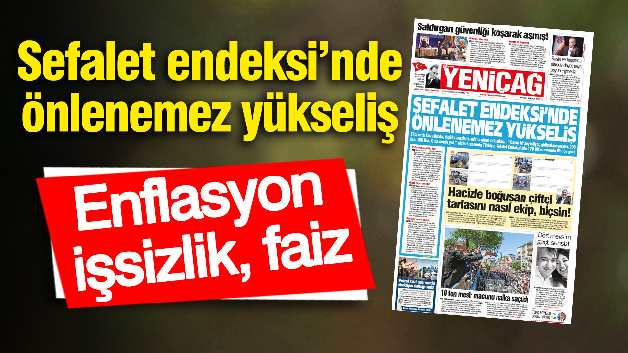 Yeniçağ Gazetesi: Sefalet Endeksi’nde önlenemez yükseliş