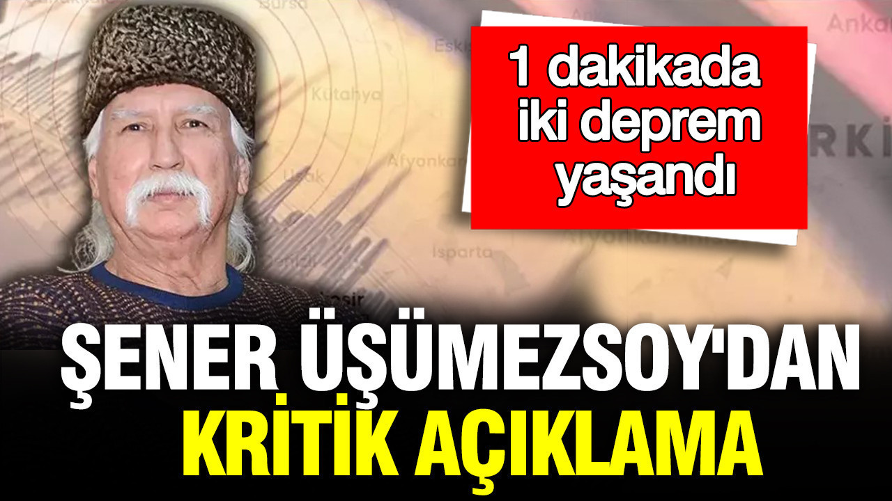 1 dakikada iki deprem yaşandı: Şener Üşümezsoy'dan kritik açıklama