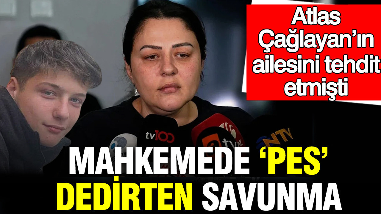 Atlas Çağlayan’ın ailesini tehdit etmişti: Mahkemede ‘pes’ dedirten savunma
