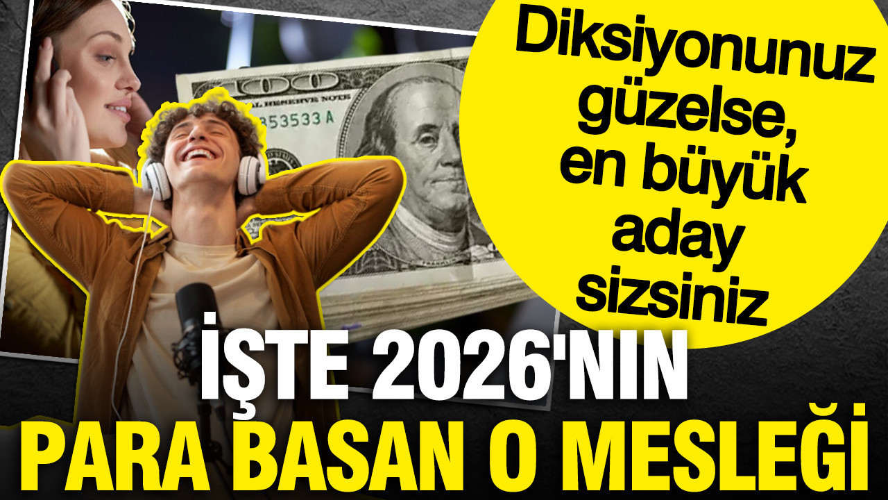 Diksiyonunuz güzelse en büyük aday sizsiniz: İşte 2026'nın en gizli para basan o mesleği