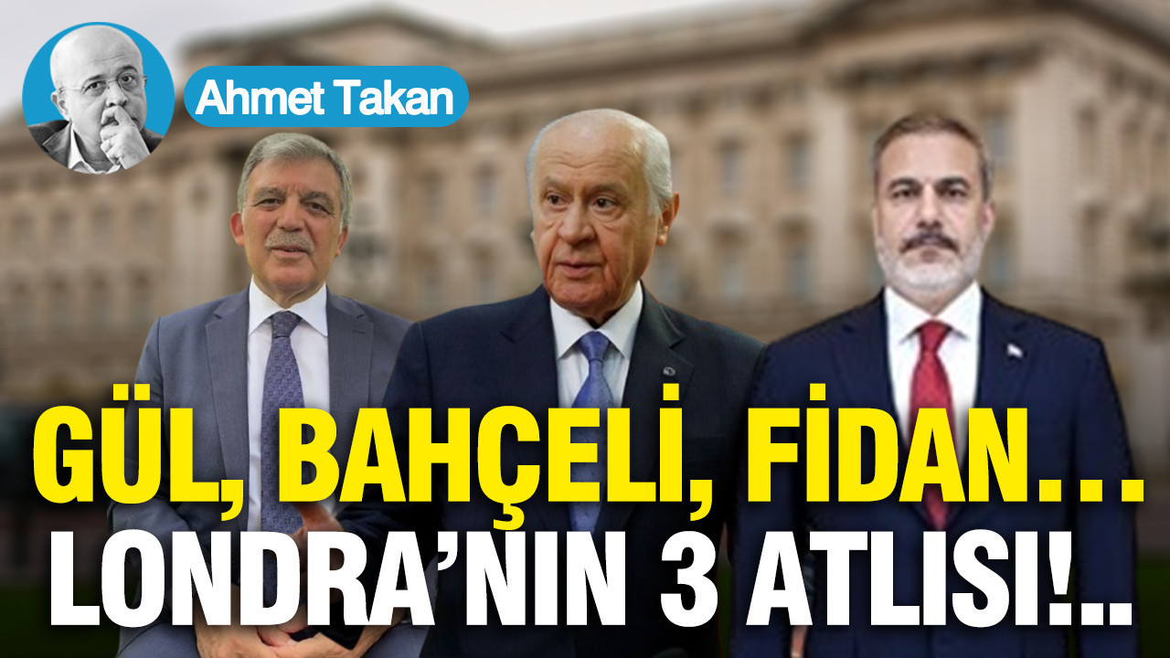 Gül, Bahçeli, Fidan… Londra’nın 3 atlısı!..