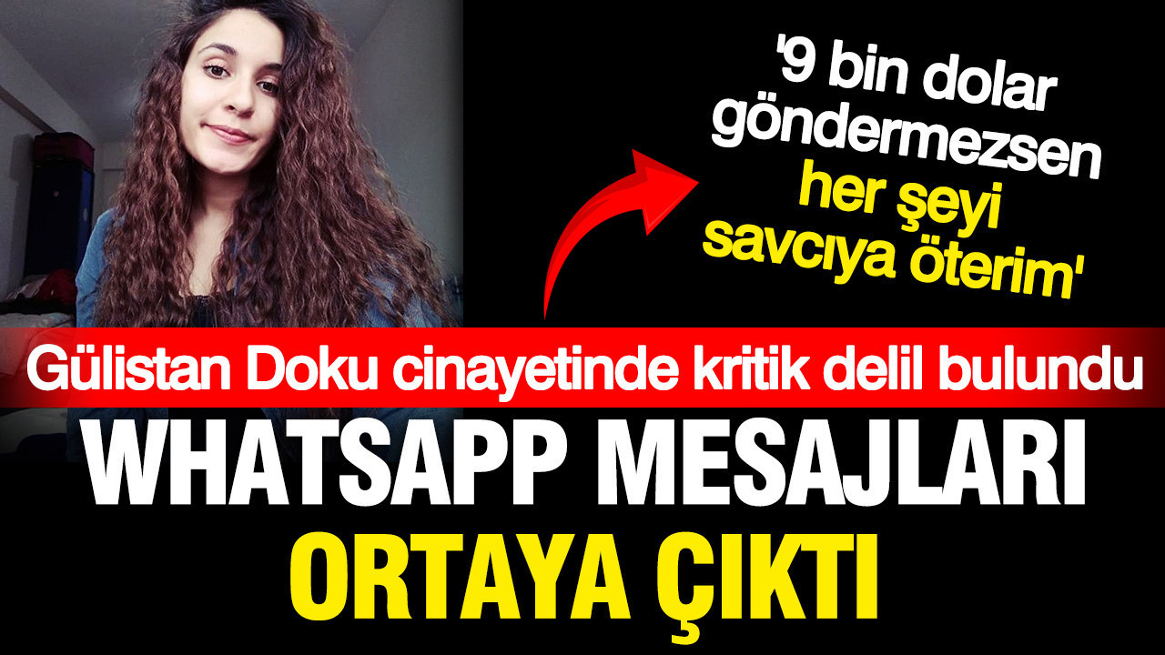 Gülistan Doku cinayetinde Whatsapp medajları ortaya çıktı, düğüm çözülüyor