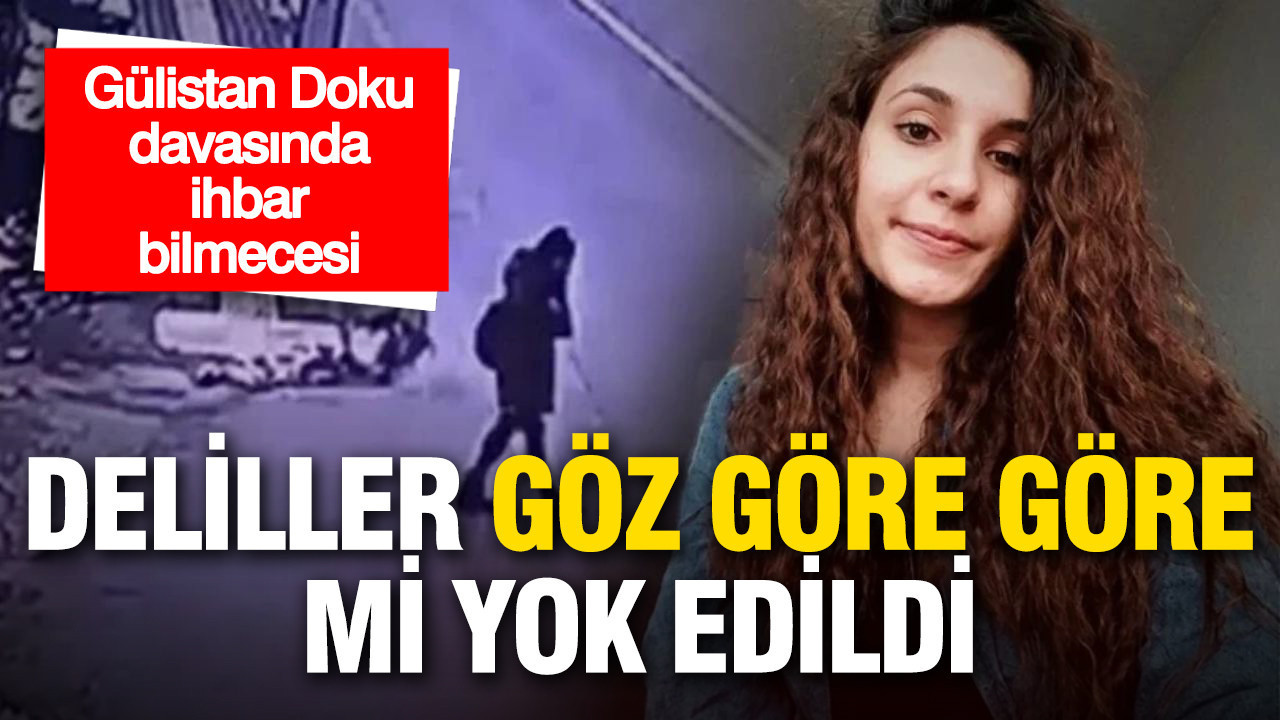Gülistan Doku davasında ihbar bilmecesi: Deliller göz göre göre mi yok edildi?