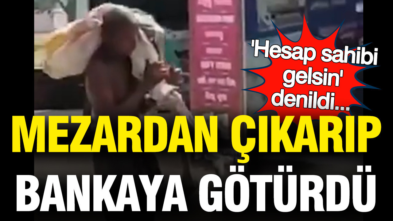 "Hesap sahibi gelsin" denildi: Kardeşini mezardan çıkarıp bankaya götürdü