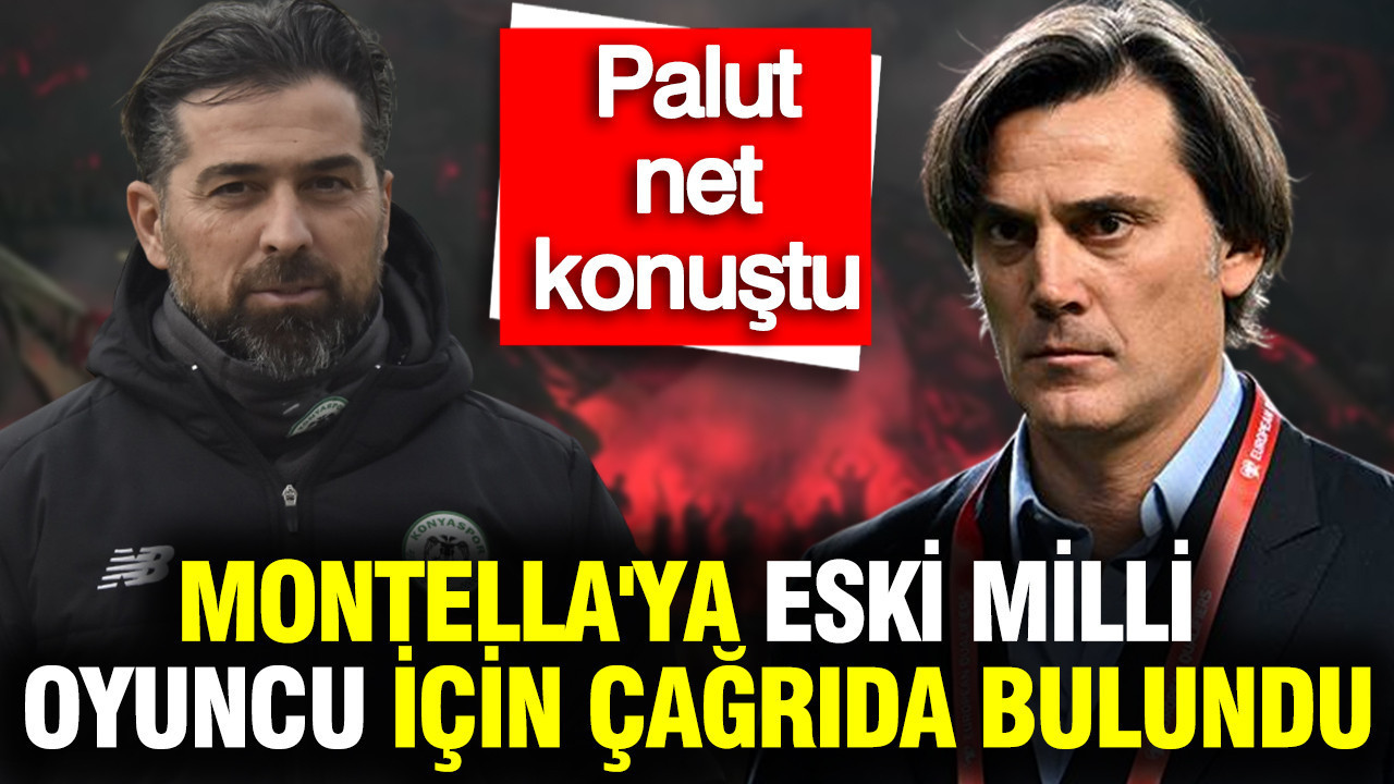 İlhan Palut Montella'ya eski milli oyuncu için çağrıda bulundu