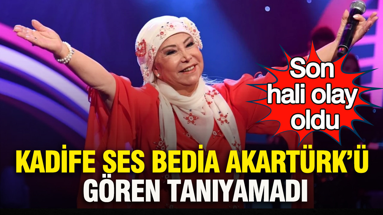 Kadife ses Bedia Akartürk’ü gören tanıyamadı