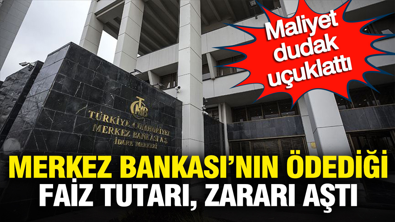 Maliyet dudak uçuklattı: Merkez Bankası’nın ödediği faiz tutarı zararı aştı