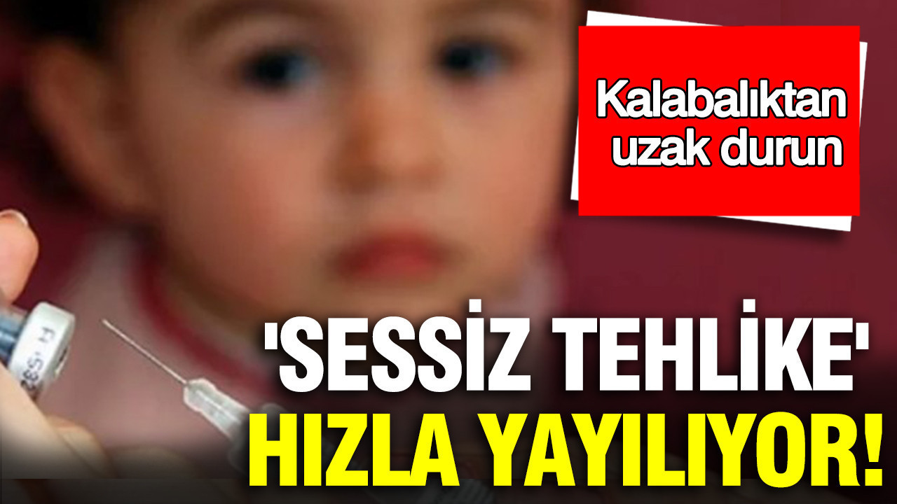 'Sessiz tehlike' alarm durumuna geçirdi: Kalabalık ortamlardan uzak durun; hızla yayılıyor