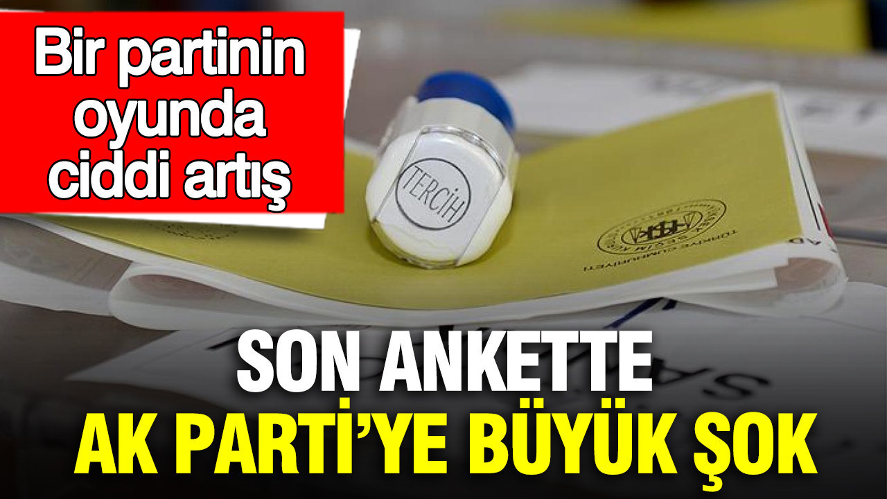 Son ankette AK Parti’ye büyük şok: Bir partinin oyunda ciddi artış