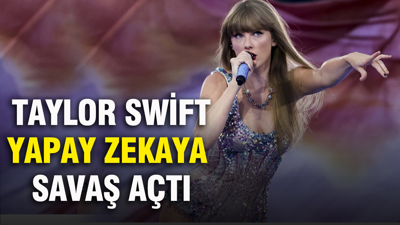 Taylor Swift yapay zekaya karşı savaş açtı