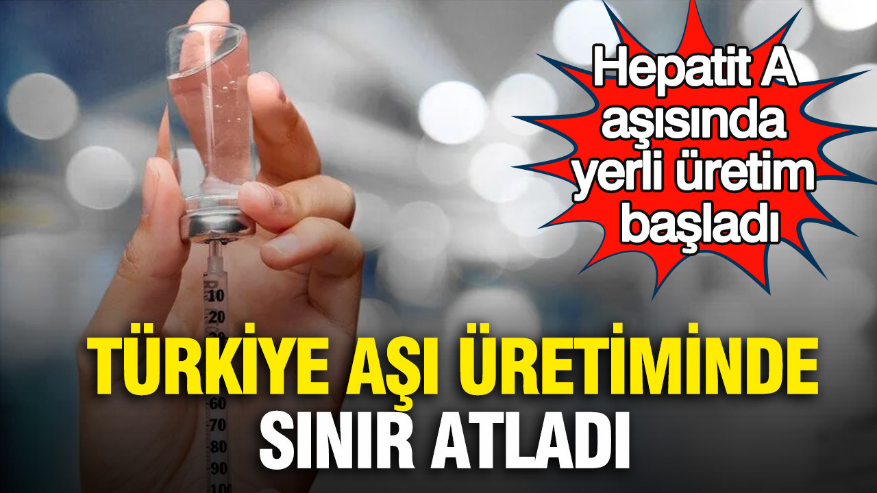 Türkiye aşı üretiminde sınır atladı: Hepatit A aşısında yerli üretim başladı