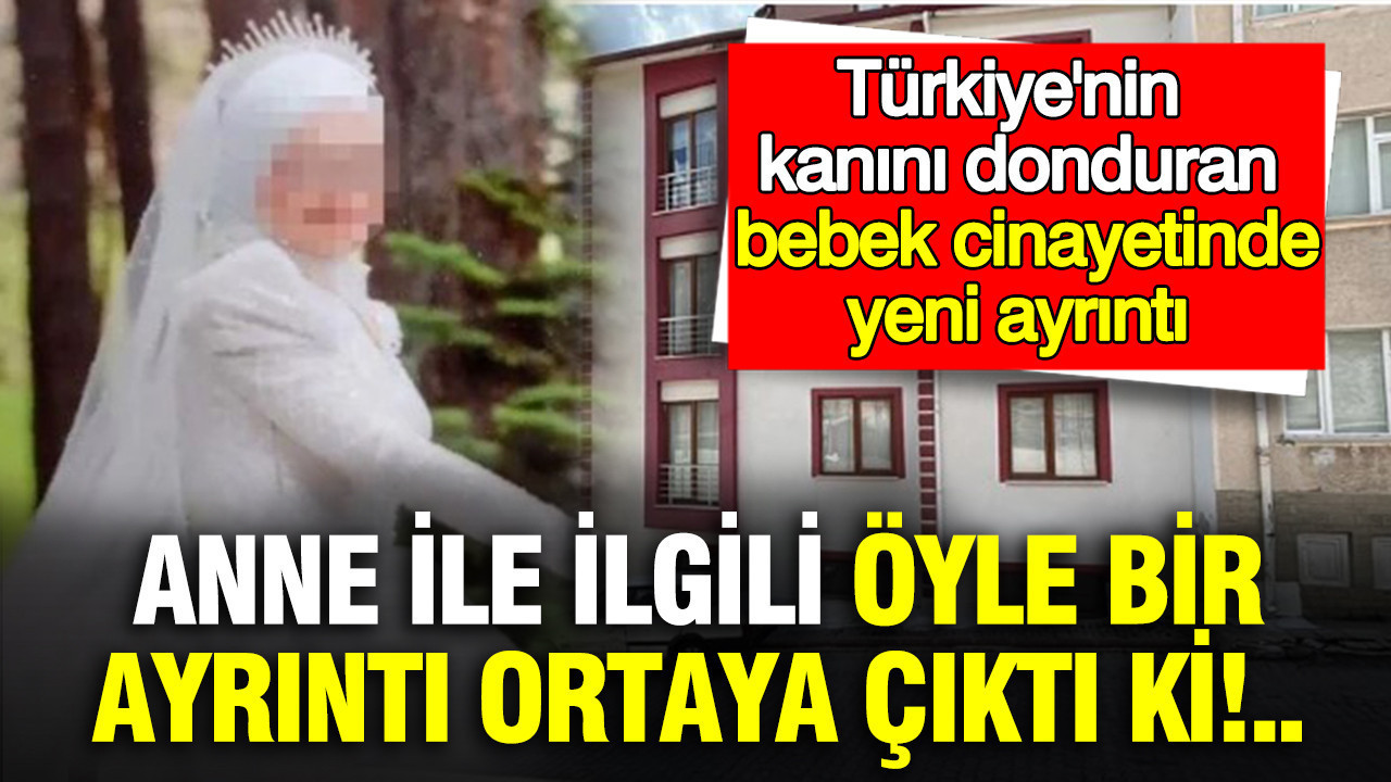 Türkiye'nin kanını donduran bebek cinayetinde yeni gelişme: Anne ile ilgili öyle bir ayrıntı ortaya çıktı ki...