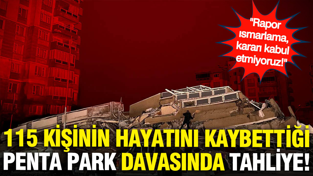 115 cana mezar olan Penta Park Sitesi davasında skandal karar: "Rapor ısmarlama, tahliye hukuksuz"