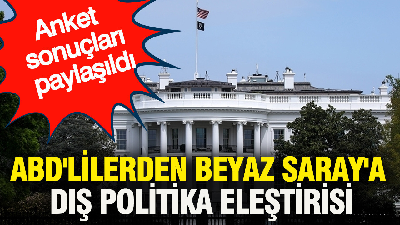 ABD'lilerden Beyaz Saray'a dış politika eleştirisi: Anket sonuçları paylaşıldı