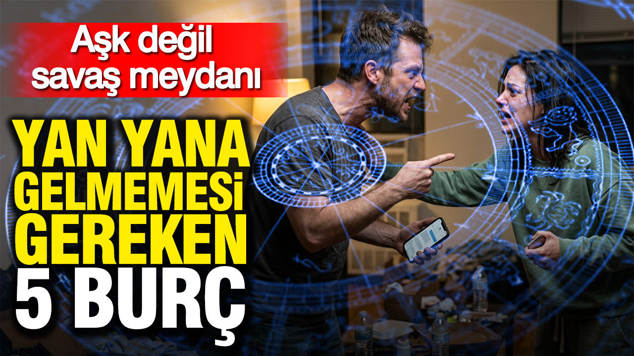 Aşk değil savaş meydanı: Yan yana gelmemesi gereken 5 burç