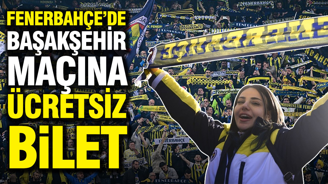 Fenerbahçe'de Başakşehir maçına ücretsiz bilet