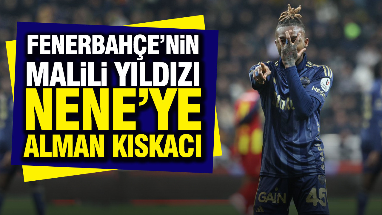 Fenerbahçe'nin Malili yıldızı Dorgeles Nene’ye Alman kıskacı