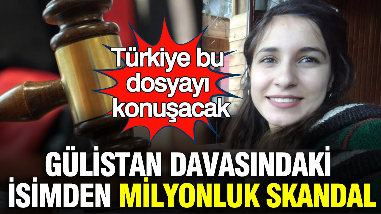 Gülistan Doku davasındaki isimden milyonluk skandal: Türkiye bu dosyayı konuşacak
