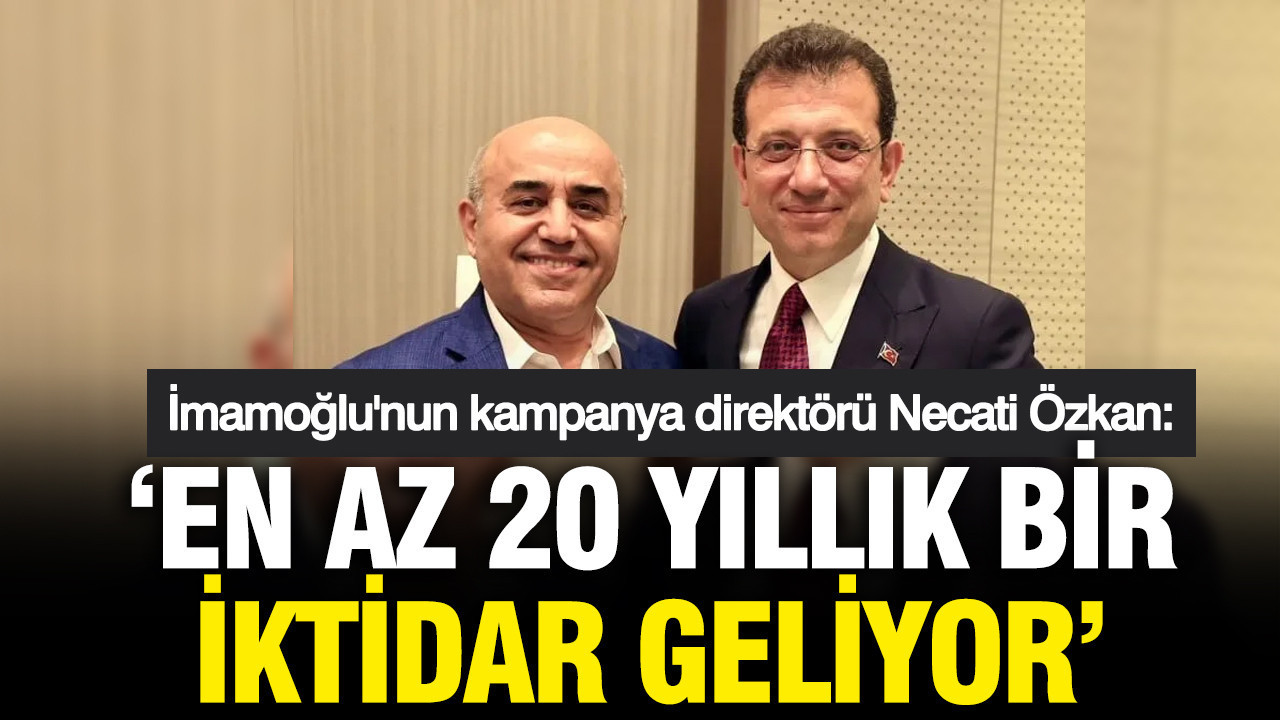 İmamoğlu'na seçim kazandıran Necati Özkan: En az 20 yıllık iktidar geliyor