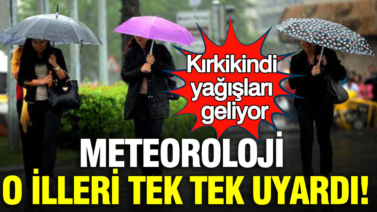 Meteoroloji o illeri tek tek uyardı: Kırkikindi yağışları geliyor